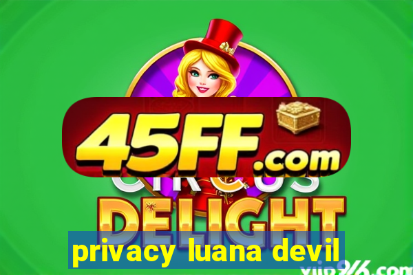 privacy luana devil
